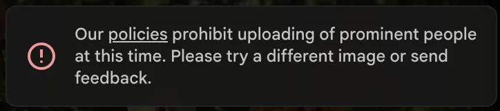 An error message: Our policies prohibit uploading of prominent people at this time. Please try a different image or send feedback.